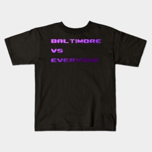 BALTIMORE VS EVERYONE DESIGN Kids T-Shirt